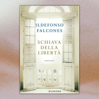 'Schiava Della Libertà' - Ildefonso Falcones - Longanesi editore