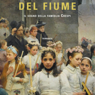 &quot;Al di qua del fiume, Il sogno della famiglia Crespi&quot; -Casa Editrice Nord